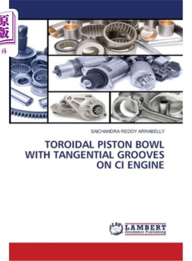 海外直订Toroidal Piston Bowl with Tangential Grooves on CI Engine CI发动机上带有切向槽的环形活塞碗