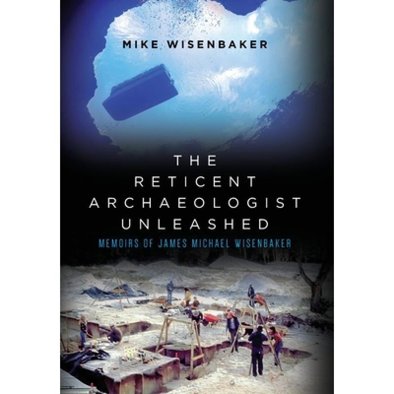 【4周达】The Reticent Archaeologist Unleashed: Memoirs of James Michael Wisenbaker [9798822913332]