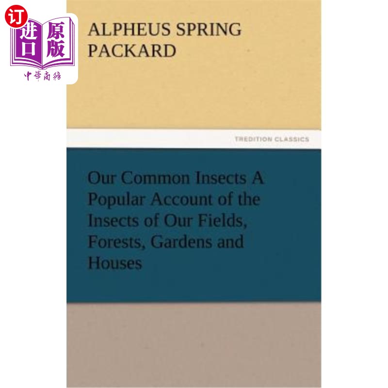海外直订Our Common Insects A Popular Account of the Insects of Our Fields, Forests, Gard 我们常见的昆虫是关于我们田