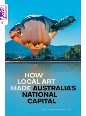 海外直订How Local Art Made Australia's National Capital 当地艺术如何成为澳大利亚的国家首都