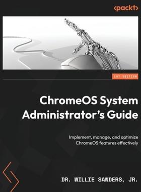 预订 ChromeOS System Administrator's Guide: Implement, manage, and optimize ChromeOS features effecti... [9781803241050]