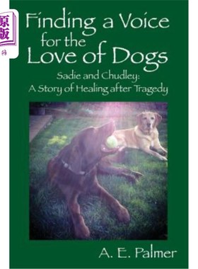 海外直订Finding a Voice for the Love of Dogs: Sadie and Chudley: A Story of Healing afte 为狗的爱寻找声音：赛迪和查