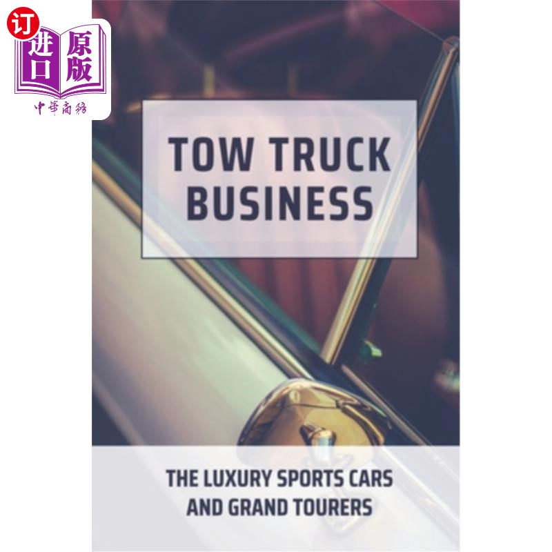海外直订Tow Truck Business: The Luxury Sports Cars And Grand Tourers: Generation Of Cars 拖车业务:豪华跑车和大旅行
