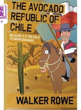 海外直订The Avocado Republic of Chile: Because it's too Cold to Grow Bananas 智利的牛油果共和国:因为天气太冷，不能