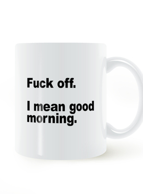 Fuck Off i mean Good morning Mug 滚开 我的意思是早上好马克杯