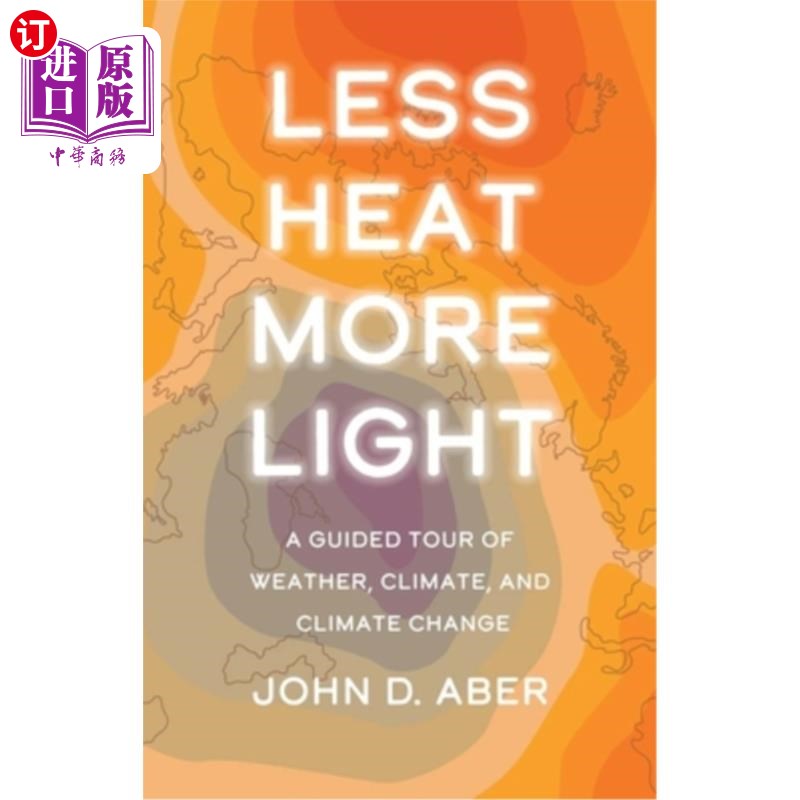 海外直订Less Heat, More Light: A Guided Tour of Weather, Climate, and Climate Change 少热多光:天气、气候和气候变化