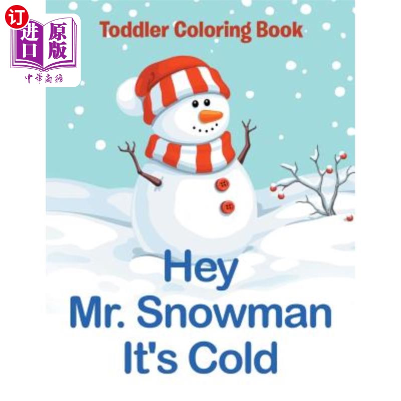 海外直订Hey Mr. Snowman It's Cold: Toddler Coloring Book 嘿，斯诺曼先生，天气很冷：蹒跚学步的涂色书