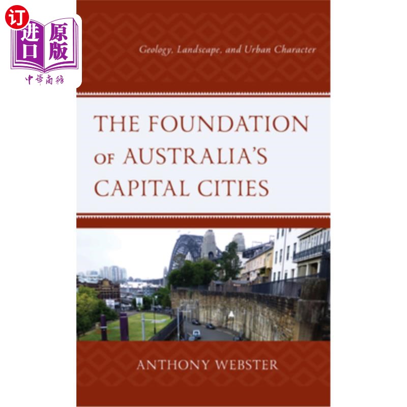 海外直订The Foundation of Australia's Capital Cities: Geology, Landscape, and Urban Char 澳大利亚首都城市的基础:地理、