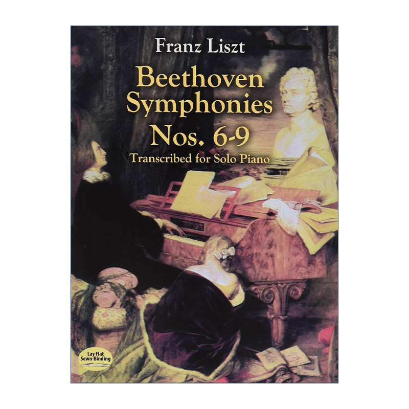 英文原版 Beethoven Symphonies Nos. 6-9 Transcribed for Solo Piano 贝多芬交响曲作品第6-9号钢琴独奏改编谱 Franz Liszt