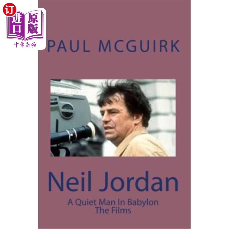 海外直订Neil Jordan: The Films: A Quiet Man In Babylon 尼尔·乔丹：电影：巴比伦的一个安静的人