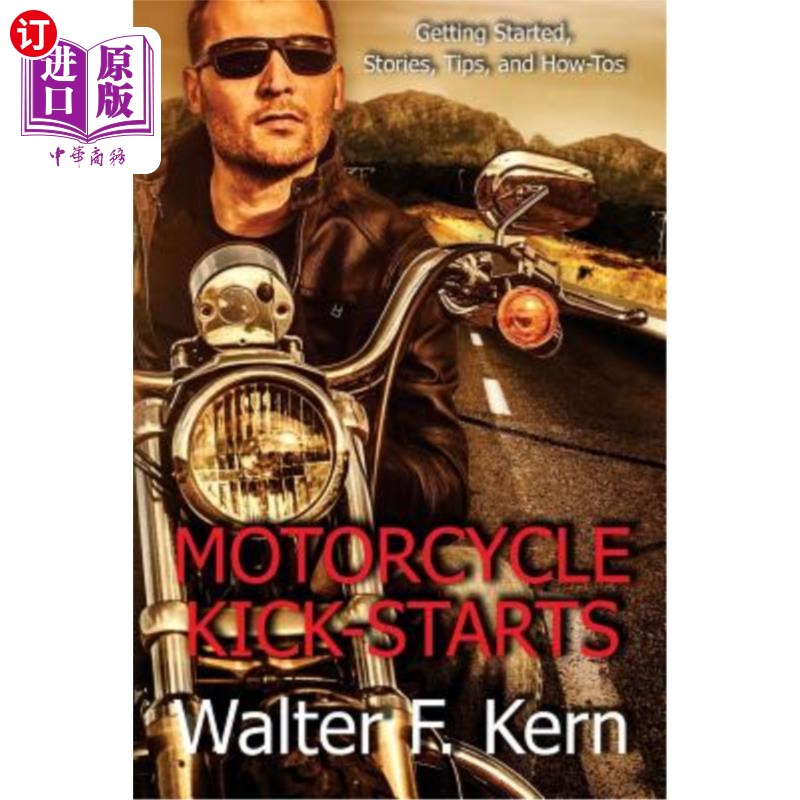 海外直订Motorcycle Kick-Starts: Getting Started, Stories, Tips, and How-Tos 摩托车启动：开始，故事，提示，以及如何