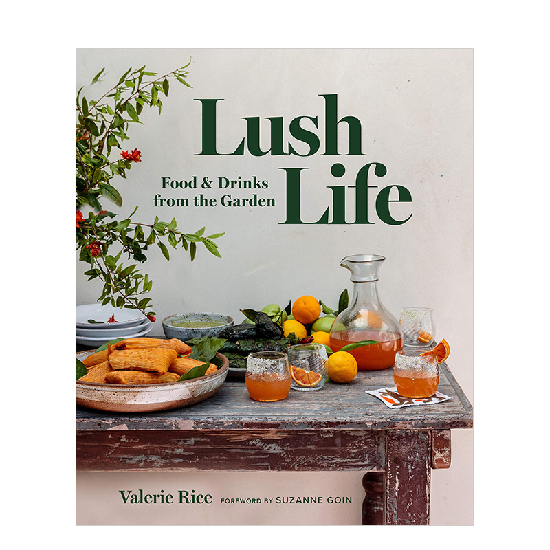 【预售】Lush Life：Food & Drinks from the Garden，丰富的生活：来自花园的食物和饮料 加州美食博主 Valerie Rice