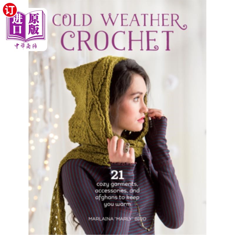 海外直订Cold Weather Crochet: 21 Cozy Garments, Accessories, and Afghans to Keep You War 寒冷天气钩针：21件舒适的服