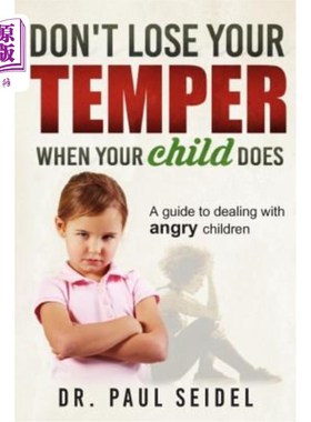 海外直订Don't Lose Your Temper When Your Child Does: A guide to dealing with angry child 当你的孩子发脾气时，不要发
