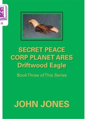 海外直订Secret Peace Corp Planet Ares Driftwood Eagle: Book Three of This Series 秘密和平队星球阿瑞斯浮木鹰:本系列