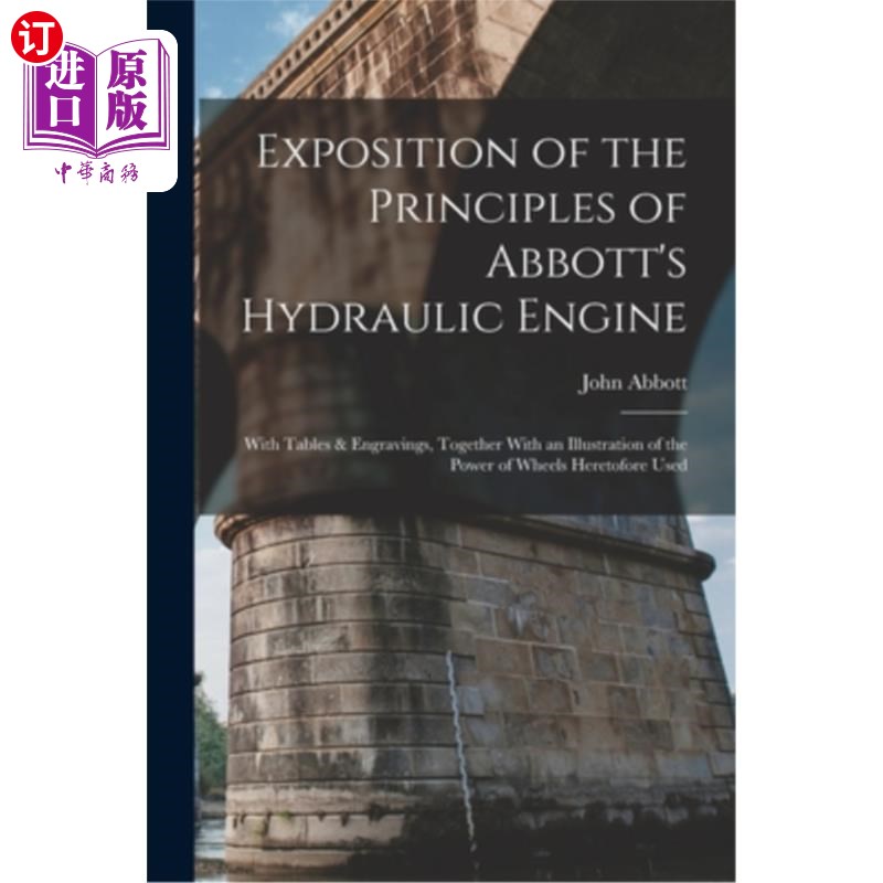 海外直订Exposition of the Principles of Abbott's Hydraulic Engine: With Tables & Engravi 雅培的液压发动机原理的阐述