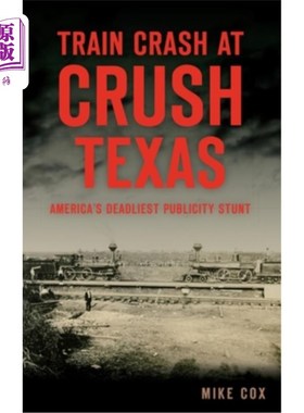 海外直订Train Crash at Crush, Texas: America's Deadliest Publicity Stunt 德克萨斯州火车相撞事故:美国最致命的宣传噱