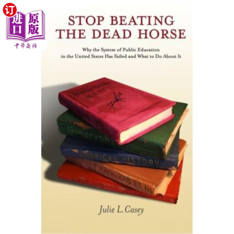 海外直订Stop Beating the Dead Horse: Why the System of Public Education in the United St 别再打死马了：为什么美国的公共