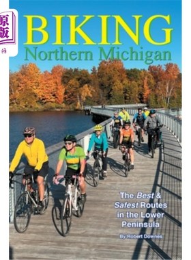海外直订Biking Northern Michigan - The Best & Safest Routes in the Lower Peninsula 骑自行车北密歇根-最好和最安全的