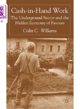 海外直订Cash-In-Hand Work: The Underground Sector and the Hidden Economy of Favours 手头现金：地下部门和隐藏的有利