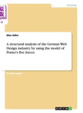 海外直订A structural analysis of the German Web Design industry by using the model of Po 利用波特五力模型对德国网页