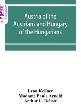 海外直订Austria of the Austrians and Hungary of the Hungarians 奥地利人的奥地利和匈牙利人的匈牙利