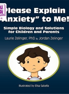 海外直订医药图书Please Explain Anxiety to Me!: Simple Biology and Solutions for Children and Par 请向我解释一下焦虑