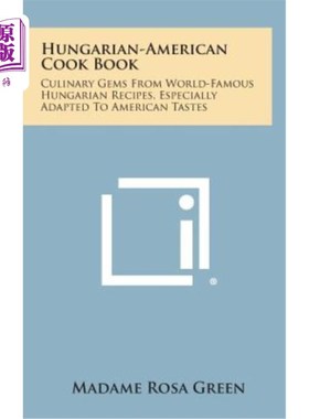 海外直订Hungarian-American Cook Book: Culinary Gems from World-Famous Hungarian Recipes, 匈牙利裔美国人烹饪书：来自