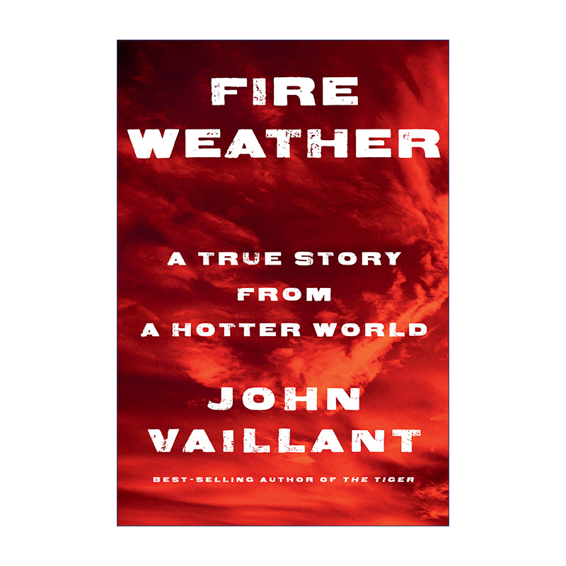 英文原版 Fire Weather 火险天气 来自更热世界的真实故事 气候变化 2024普利策奖入围 John Vaillant 精装 进口英语原版书籍