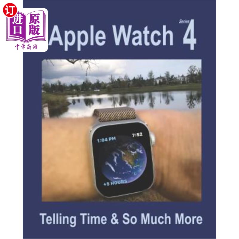 海外直订Apple Watch Series 4: Telling Time & So Much More 苹果手表系列4：告诉时间&更多