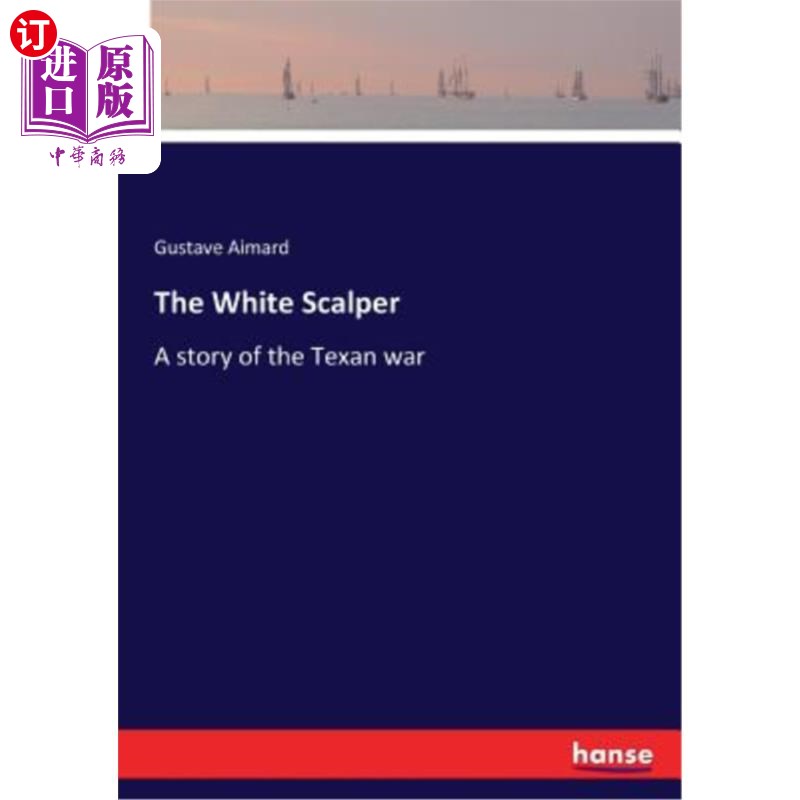 海外直订The White Scalper: A story of the Texan war 白黄牛党