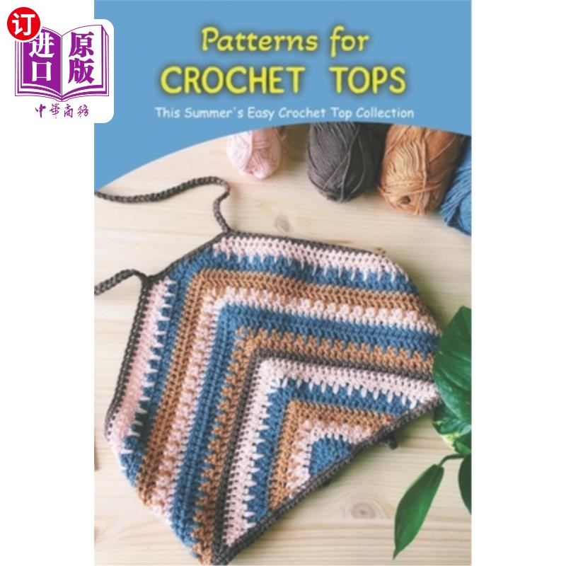海外直订Patterns for crochet tops: This Summer's Easy Crochet Top Collection 钩针上衣的图案:这个夏天的简单钩针上衣