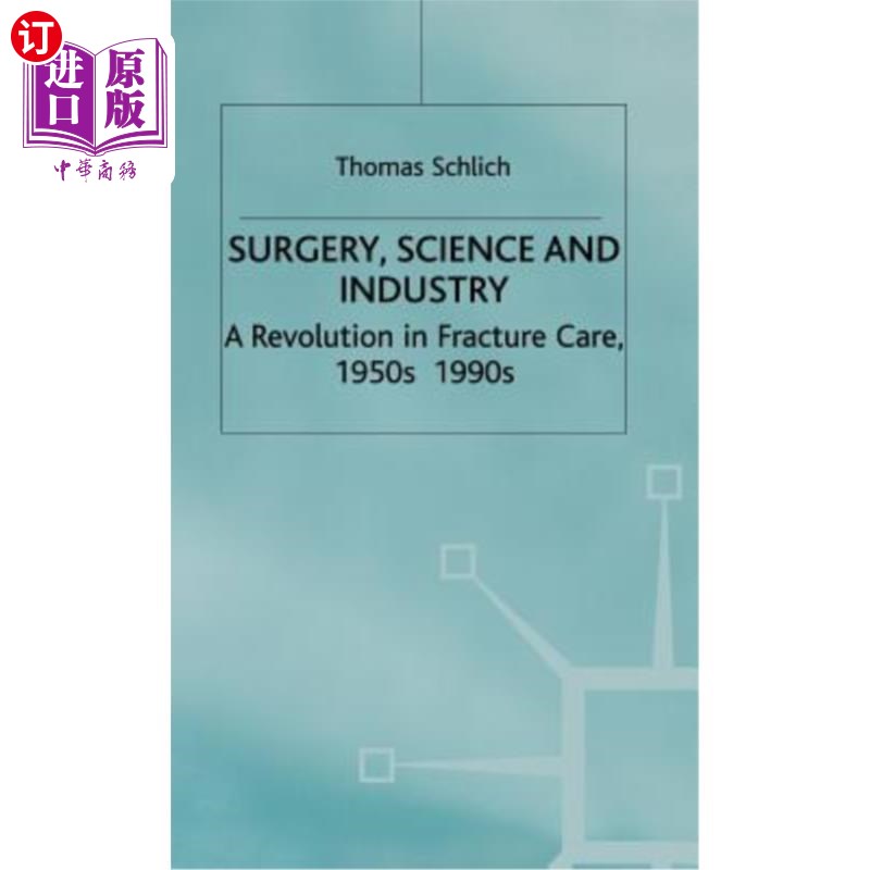 海外直订Surgery, Science and Industry: A Revolution in Fracture Care, 1950s-1990s 外科、科学和工业：20世纪50-90年代