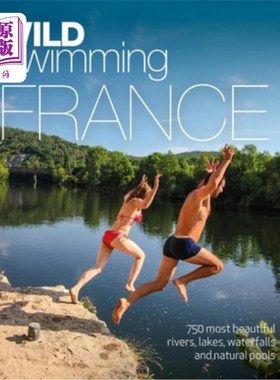 海外直订Wild Swimming France: 750 Most Beautiful Rivers, Lakes, Waterfalls and Natural P 法国:750条最美丽的河流、湖