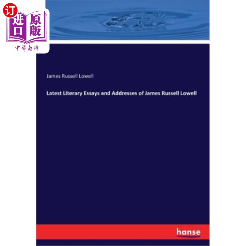 海外直订Latest Literary Essays and Addresses of James Russell Lowell 詹姆斯·罗素·洛厄尔的最新文学论文和演讲